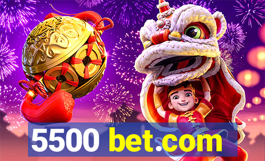 5500 bet.com